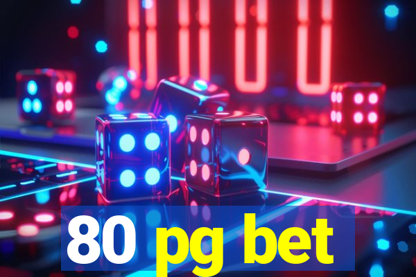 80 pg bet